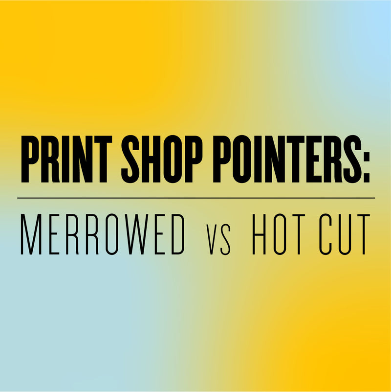 Print Shop Pointers: Merrowed vs. Hot Cut